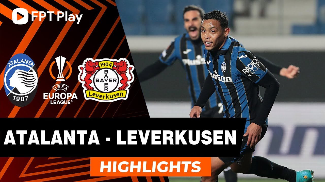 HIGHLIGHTS: ATALANTA – BAYER LEVERKUSEN | THẾ TRẬN CỞI MỞ, NỖ LỰC RƯỢT ĐUỔI | UEL 21/22