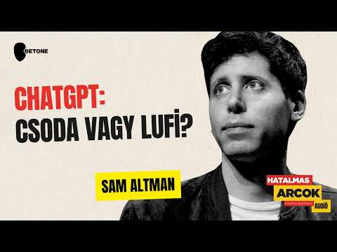 Sam Altman – Aki a világra szabadította a ChatGPT-forradalmat | Hatalmas Arcok EP48