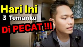Hari ini 3 temanku di Pecat