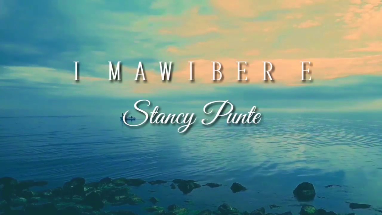 I MAWI BER E  Stancy punte lyrics video