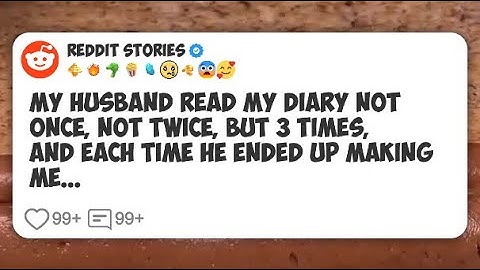 My husband read my diary not once, not twice, but 3 times, and each time he ended up #reddit 