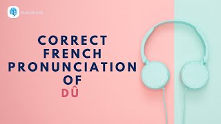 How to pronounce 'dû' (of) in French? | French Pronunciation