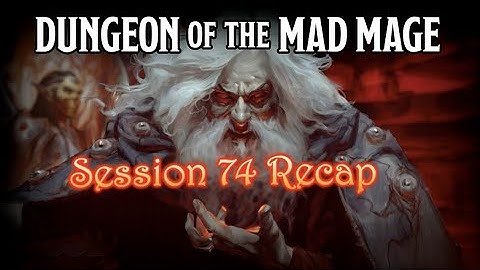 Dungeon of the Mad Mage - Session 74 Recap