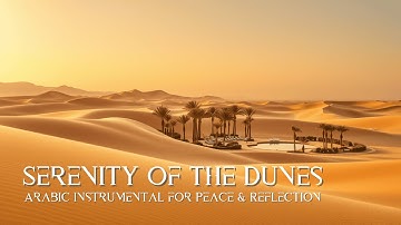 Serenity of the Dunes – 1 Hour of Arabic Instrumental for Peace & Reflection