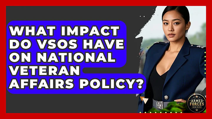What Impact Do VSOs Have On National Veteran Affairs Policy? - Armed Forces Insider