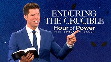 Enduring the Crucible - Hour of Power with Bobby Schuller
