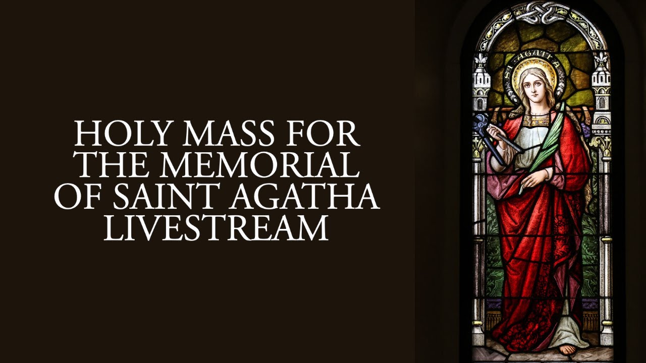 Holy Mass for the Memorial of Saint Agatha YouTube