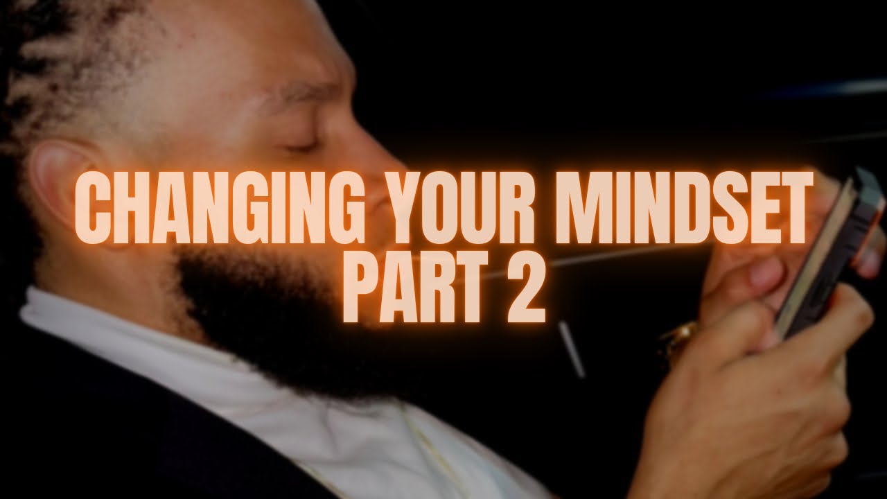 CHANGING YOUR MINDSET (PART 2) - YouTube