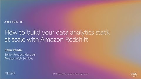 AWS re:Invent 2019: How to build your data analytics stack at scale with Amazon Redshift (ANT335-R)