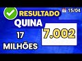 RESULTADO QUINA HOJE 15/04/2026 Concurso 7.002 | 17 MILHÕES 🔵