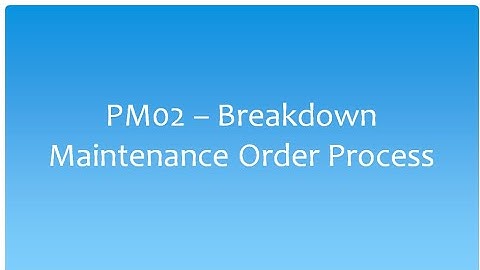 PM02 Breakdown maintenance order process