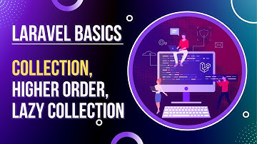 Laravel Basics - Collection, Higher Order Collection and Lazy Collection