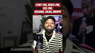 Halaand, Salah, Mbappe.  Start One, Bench One, Sell One.