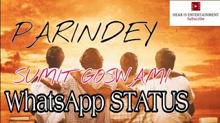 |PARINDEY WHATSAPP STATUS 😍|SUMIT GOSWAMI'S PARINDE WHATSAPP STATUS 😍 BEST|Friendship WhatsApp sta