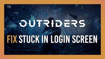 Fix: Stuck in Login Screen | Outriders Guide