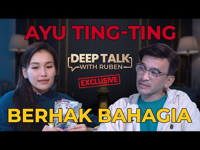 KUPAS TUNTAS! AYU TING TING BERHAK BAHAGIA | DEEP TALK WITH RUBEN class=