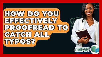 How Do You Effectively Proofread To Catch All Typos? - The Language Library