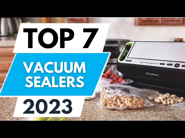 7 Best Food Vacuum Sealers 2023