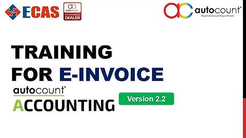 AutoCount Accounting v2 2 eInvoice Training (English Version)