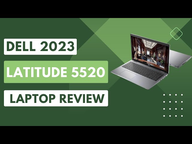 Find Out What Makes Dell's Latitude 5520 the Must-Have Laptop of 2023!