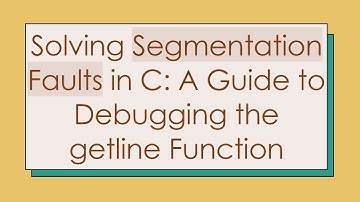 Solving Segmentation Faults in C: A Guide to Debugging the getline Function