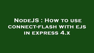NodeJS : How to use connect-flash with ejs in express 4.x