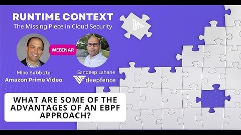 Runtime Context in Cloud Security: What are some of the advantages of an eBPF approach