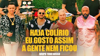Grupo Tudo Nosso - HAJA COLÍRIO/ EU GOSTO ASSIM/ A GENTE NEM FICOU {Canta Todas II}