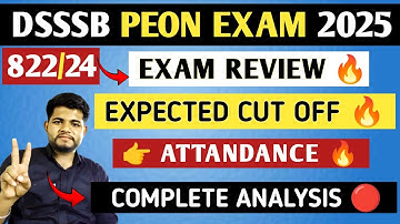 DSSSB PEON EXAM ANALYSIS 2025 ✓EXPECTED CUT OFF 🔥 DSSSB 822/24 PEON/ORDERLY/DAK PEON EXAM REVIEW 🔥