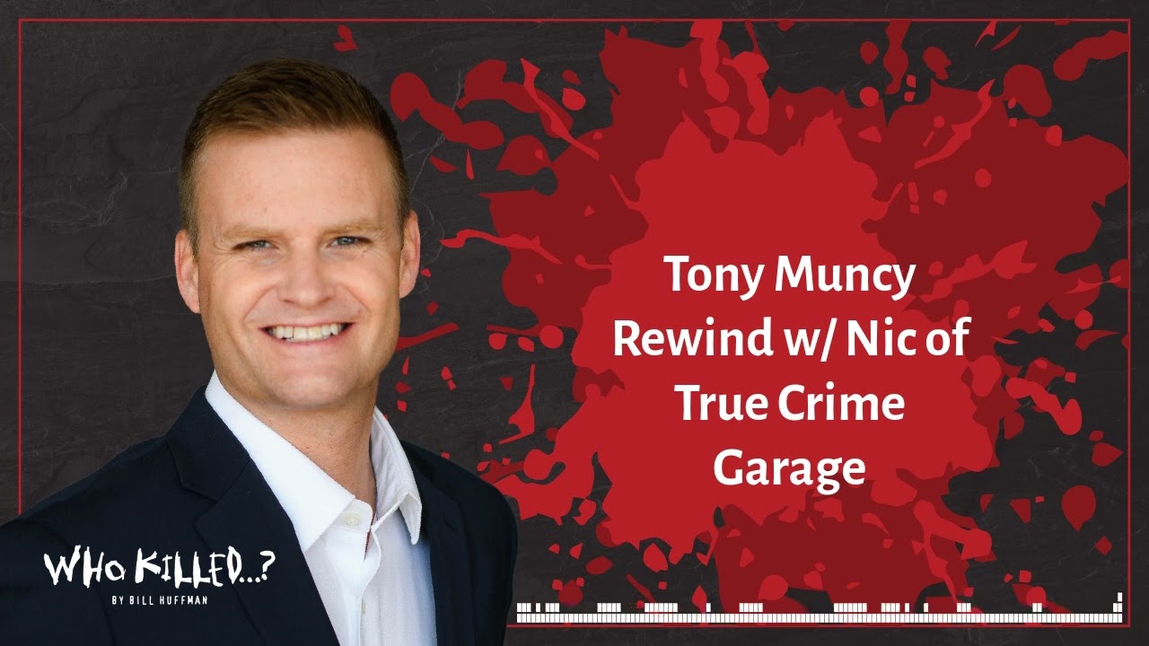 Tony Muncy Rewind w/ Nic of True Crime Garage | Who Killed...? [AUDIO]