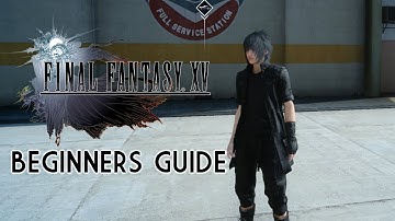 Final Fantasy XV Beginners Guide (How To Play, Basics, Should I Buy?, Tips...)
