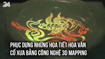 Phục dựng những họa tiết hoa văn cổ xưa bằng công nghệ 3D Mapping | VTV24