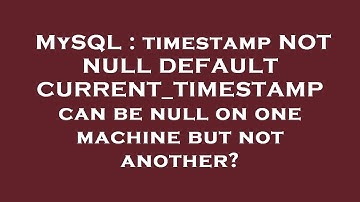 MySQL : timestamp NOT NULL DEFAULT CURRENT_TIMESTAMP can be null on one machine but not another?