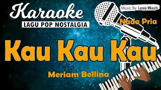 Karaoke KAU KAU KAU - Meriam Bellina //Nada Pria //Music By Lanno Mbauth