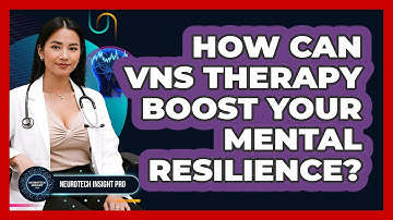 How Can VNS Therapy Boost Your Mental Resilience? - Neurotech Insight Pro