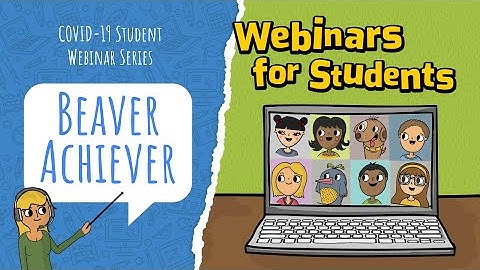 Come and Learn with us: COVID-19 Student Webinar Series: Beaver Achiever