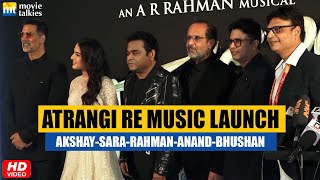 Atrangi Re Music Launch Akshay Kumar Sara Ali Khan AR Rahman Anand L Rai Bhushan Kumar FULL VIDEO