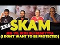 SKAM - 2x6 Jeg vil ikke bli beskytta (I don't want to be protected) - Group Reaction