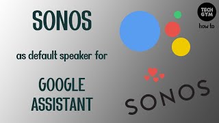 Sonos as default Google Assistant speaker