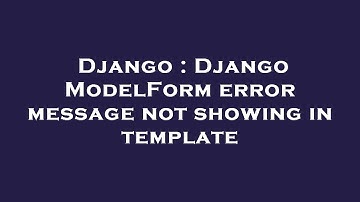 Django : Django ModelForm error message not showing in template