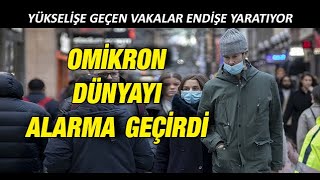 Omikron dünyayı alarma geçirdi: Yükselişe geçen vakalar endişe yaratıyor