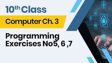 Computer Class 10 chapter 3 - 10th Class Computer Ch 3 - Programming Exercises 5-7
