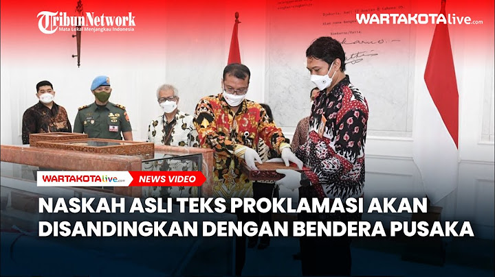 Naskah Asli Teks Proklamasi Akan Disandingkan dengan Bendera Pusaka