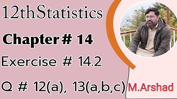 12th Statistics || Chapter # 14 || Exercise#14.2 Question #12(C) and 13 || Urdu / Hindi