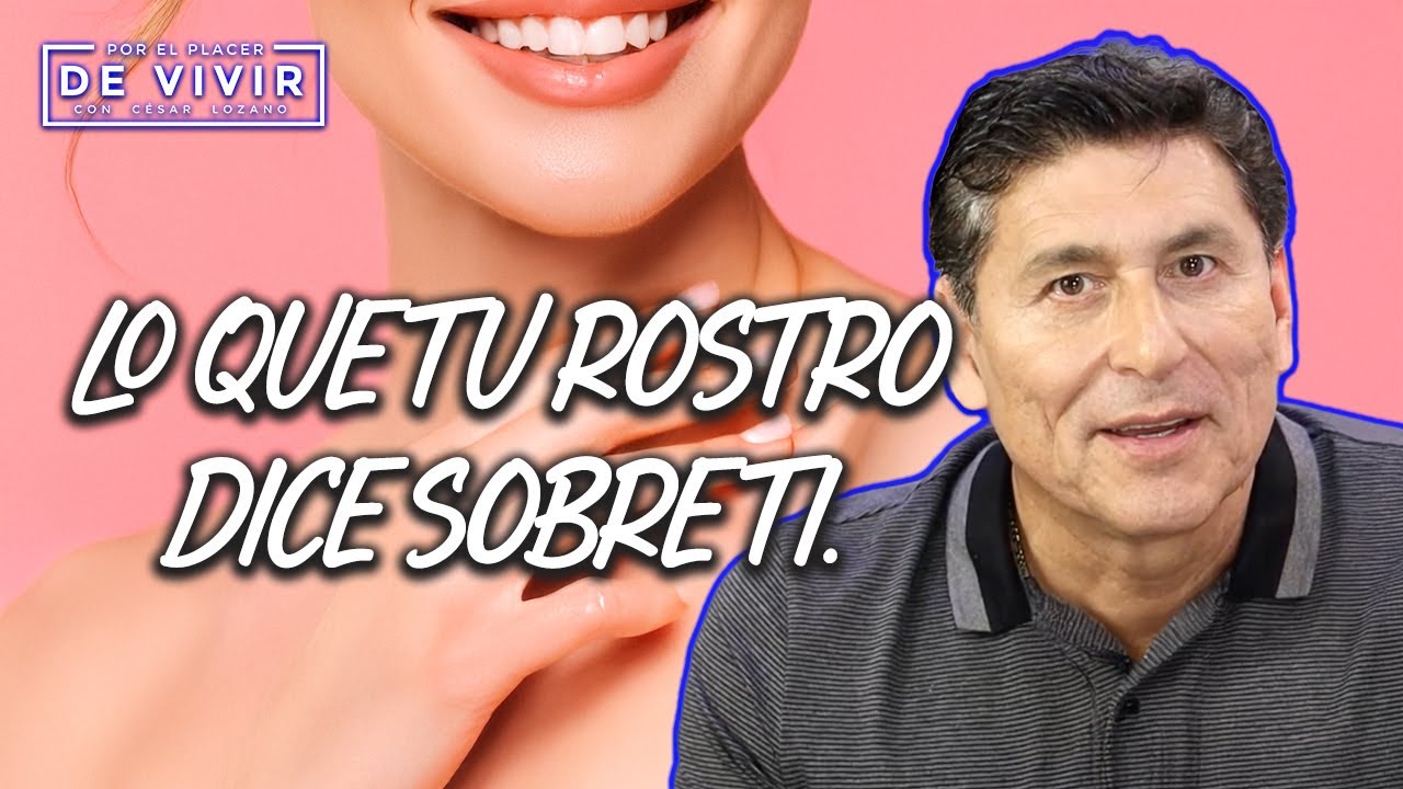 Lo que tu rostro dice de ti |Por el Placer de Vivir con César Lozano