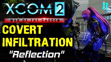Reflection | Covert Infiltration Mod Beta 1 Episode 11 | XCOM 2: War Of The Chosen