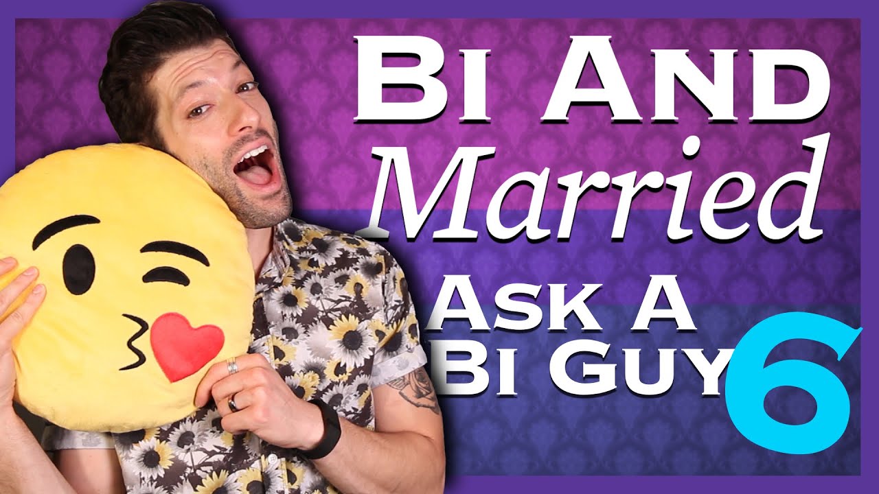 Bi And Married Ask A Bi Guy 6 Youtube