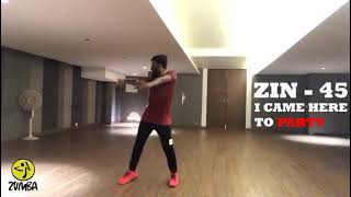 Zumba /Zin 45 / I came Here to party /