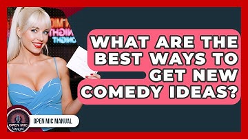 What Are The Best Ways To Get New Comedy Ideas? - Open Mic Manual