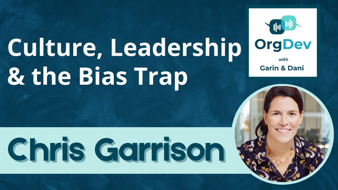 Leadership Culture and the Bias Trap | Chris Garrison | OrgDev Podcast #61
